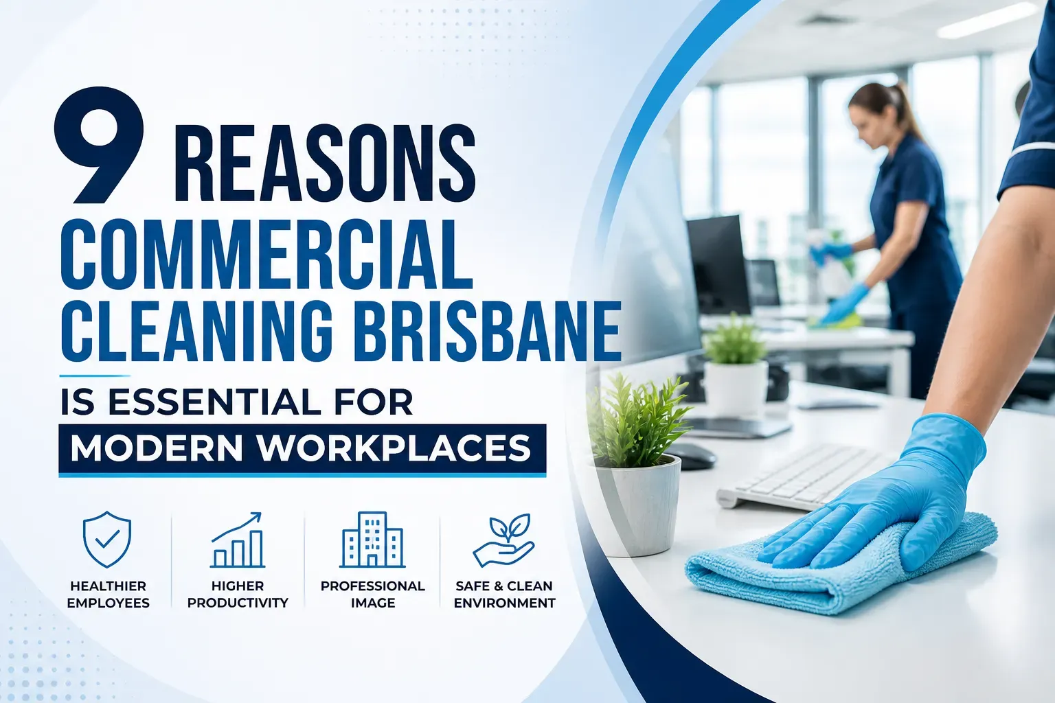 9 reasons commercial cleaning brisbane is essential for modern workplaces